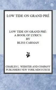 Low Tide on Grand Pré: A Book of Lyrics — Bliss Carman cover