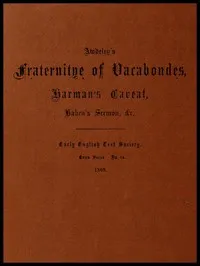 Awdeley's Fraternitye of Vacabondes, Harman's Caueat, Haben's Sermon, &c. — John, active 1559-1577 Awdelay cover