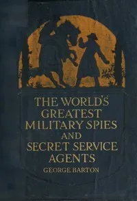 The World's Greatest Military Spies and Secret Service Agents — George Barton cover