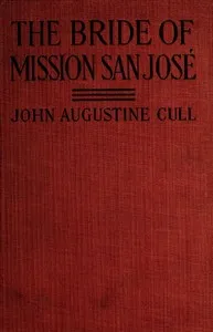 The Bride of Mission San José: A Tale of Early California — John Augustine Cull cover