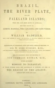 Brazil, the River Plate, and the Falkland Islands: With the Cape Horn route to Australia. Including notices of Lisbon, Madeira, the Canaries, and Cape Verde. — William Hadfield cover