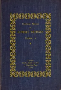Poetical Works of Robert Bridges, Volume 5 — Robert Bridges cover