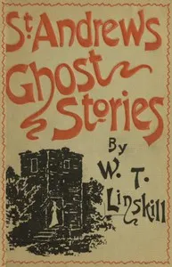 St. Andrews Ghost Stories: Fourth Edition — William Thomas Linskill cover