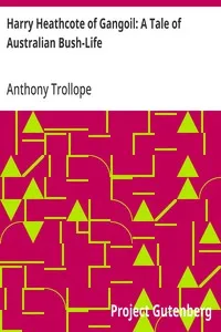 Harry Heathcote of Gangoil: A Tale of Australian Bush-Life — Anthony Trollope cover