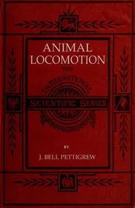 Animal Locomotion; or, walking, swimming, and flying: With a dissertation on aëronautics cover