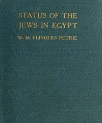 The Status of the Jews in Egypt: The Fifth Arthur Davis Memorial Lecture — W. M. Flinders (William Matthew Flinders) Petrie cover