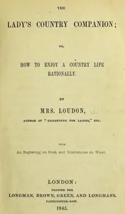 The Lady's Country Companion; Or, How to Enjoy a Country Life Rationally cover