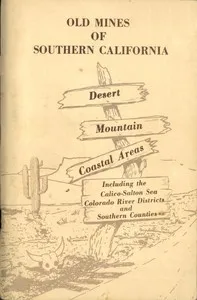 Old Mines of Southern California: Desert-Mountain-Coastal Areas Including the Calico-Salton Sea Colorado River Districts and Southern Counties — Harold W. (Harold Wellman) Fairbanks cover