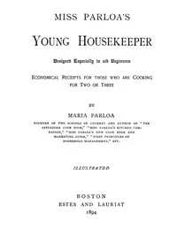 Miss Parloa's Young Housekeeper: Designed Especially to Aid Beginners; Economical Receipts for Those Who Are Cooking for Two or Three — Maria Parloa cover