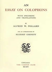 An Essay on Colophons, with Specimens and Translations — Alfred W. (Alfred William) Pollard cover