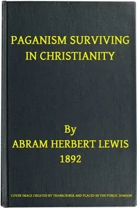 Paganism Surviving in Christianity — Abram Herbert Lewis cover