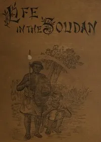 Life in the Soudan: Adventures Amongst the Tribes, and Travels in Egypt, in 1881 and 1882 — Josiah Williams cover