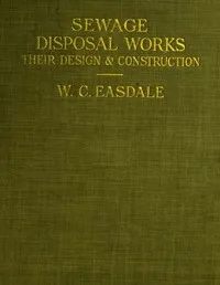 Sewage Disposal Works: Their Design and Construction — William Charles Easdale cover