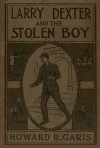 Larry Dexter and the Stolen Boy; or, A Young Reporter on the Lakes — Howard Roger Garis cover