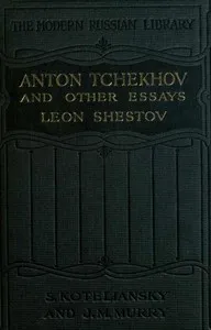 Anton Tchekhov, and Other Essays — Lev Shestov cover