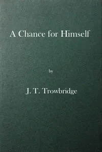 A Chance for Himself; or, Jack Hazard and His Treasure — J. T. (John Townsend) Trowbridge cover