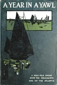 A Year in a Yawl: A True Tale of the Adventures of Four Boys in a Thirty-foot Yawl — Russell Doubleday cover