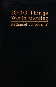 1000 Things Worth Knowing — Nathaniel C. (Nathaniel Clark) Fowler cover