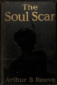 The Soul Scar: A Craig Kennedy Scientific Mystery Novel — Arthur B. (Arthur Benjamin) Reeve cover