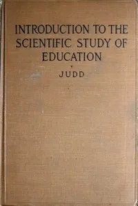 Introduction to the scientific study of education — Charles Hubbard Judd cover