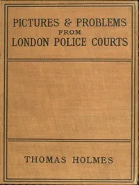 Pictures and Problems from London Police Courts — Thomas Holmes cover