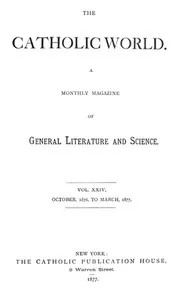 Catholic World, Vol. 24, October, 1876, to March, 1877: A Monthly Magazine of General Literature and Science — Various cover