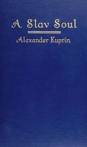 A Slav Soul, and Other Stories — A. I. (Aleksandr Ivanovich) Kuprin cover