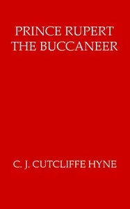 Prince Rupert, the Buccaneer — C. J. Cutcliffe Hyne cover