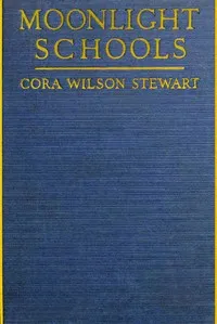 Moonlight Schools for the Emancipation of Adult Illiterates — Cora Wilson Stewart cover