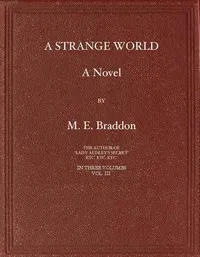 A Strange World: A Novel. Volume 3 (of 3) — M. E. (Mary Elizabeth) Braddon cover