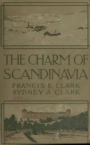 The Charm of Scandinavia — Francis E. (Francis Edward) Clark cover