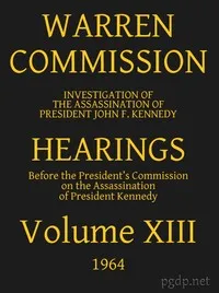 Warren Commission (13 of 26): Hearings Vol. XIII (of 15) — United States. Warren Commission cover