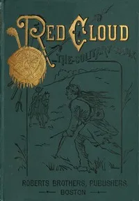 Red Cloud, the Solitary Sioux: A Story of the Great Prairie — William Francis, Sir Butler cover