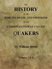 The History of the Rise, Increase, and Progress of the Christian People Called Quakers: Intermixed with Several Remarkable Occurrencs. — William Sewel cover