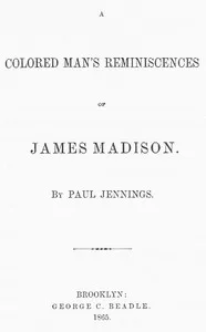 A Colored Man's Reminiscences of James Madison — Paul Jennings cover