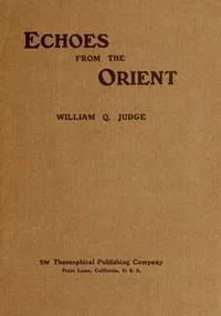 Echoes From The Orient: A Broad Outline of Theosophical Doctrines — William Quan Judge cover
