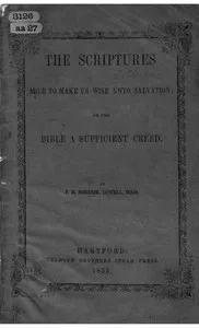 The Scriptures able to make us wise unto salvation: or the Bible a sufficient creed — F. H. (Francis H.) Berrick cover