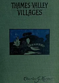 Thames Valley Villages, Volume 1 (of 2) — Charles G. (Charles George) Harper cover
