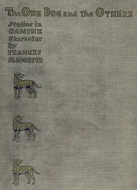 "The One" Dog and "The Others": A Study of Canine Character — Frances E. (Frances Elizabeth) Slaughter cover