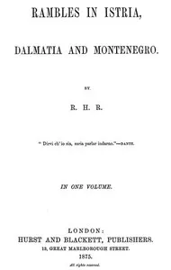 Rambles in Istria, Dalmatia and Montenegro — R. H. R. cover