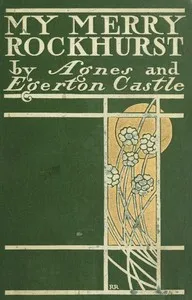 "My Merry Rockhurst": Being Some Episodes in the Life of Viscount Rockhurst, a Friend of King Charles the Second, and at One Time Constable of His Majesty's Tower of London — Egerton Castle cover