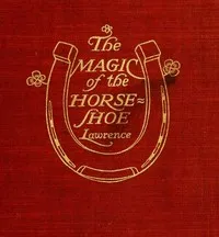 The Magic of the Horse-shoe, with other folk-lore notes — Robert Means Lawrence cover