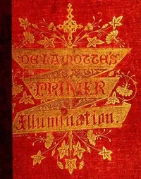 A Primer of the Art of Illumination for the Use of Beginners: With a rudimentary treatise on the art, practical directions for its exercise, and examples taken from illuminated mss. — F. (Freeman) Delamotte cover