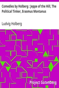 Comedies by Holberg : Jeppe of the Hill, The Political Tinker, Erasmus Montanus — Ludvig Holberg cover