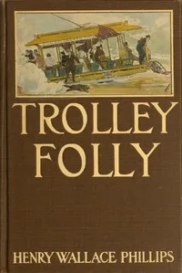 Trolley Folly — Henry Wallace Phillips cover