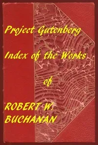 Index for Works of Robert W. Buchanan: Hyperlinks to all Chapters of all Individual Ebooks — Robert Williams Buchanan cover