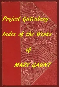 Index for Works of Mary Gaunt: Hyperlinks to All Chapters of All Individual Ebooks — Mary Gaunt cover