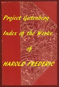 Index for Works of Harold Frederic: Hyperlinks to All Chapters of All Individual Ebooks — Harold Frederic cover