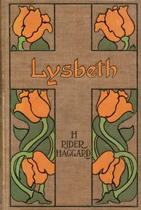 Lysbeth, a Tale of the Dutch — H. Rider (Henry Rider) Haggard cover