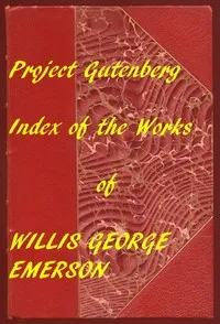 Index for Works of Willis George Emerson: Hyperlinks to all Chapters of all Individual Ebooks — Willis George Emerson cover